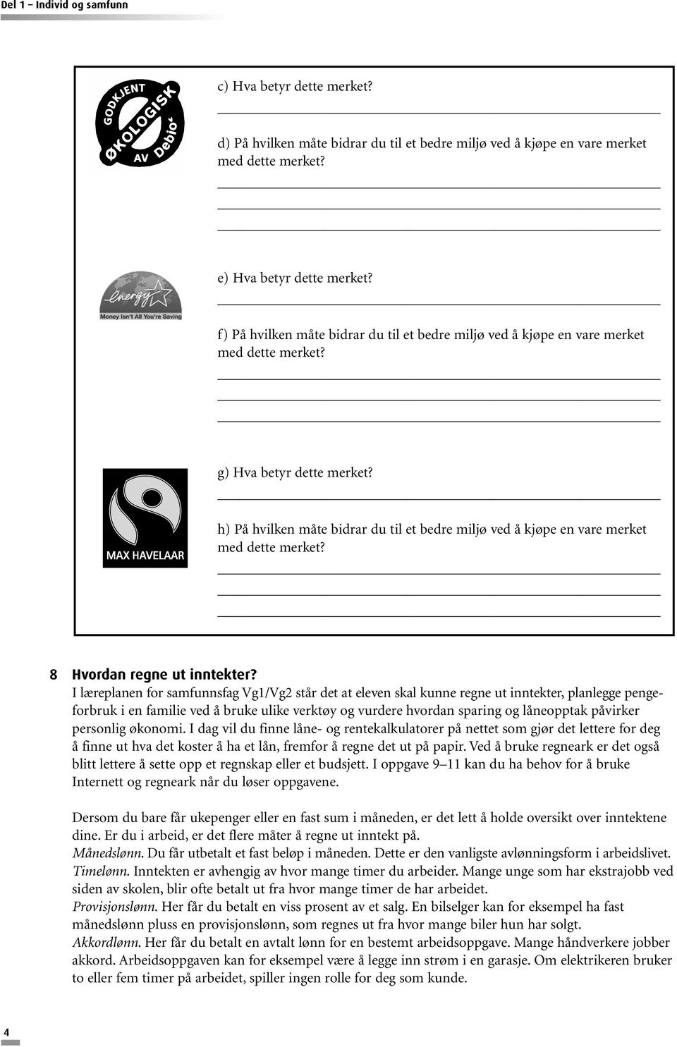 h) På hvilken måte bidrar du til et bedre miljø ved å kjøpe en vare merket med dette merket? 8 Hvordan regne ut inntekter?