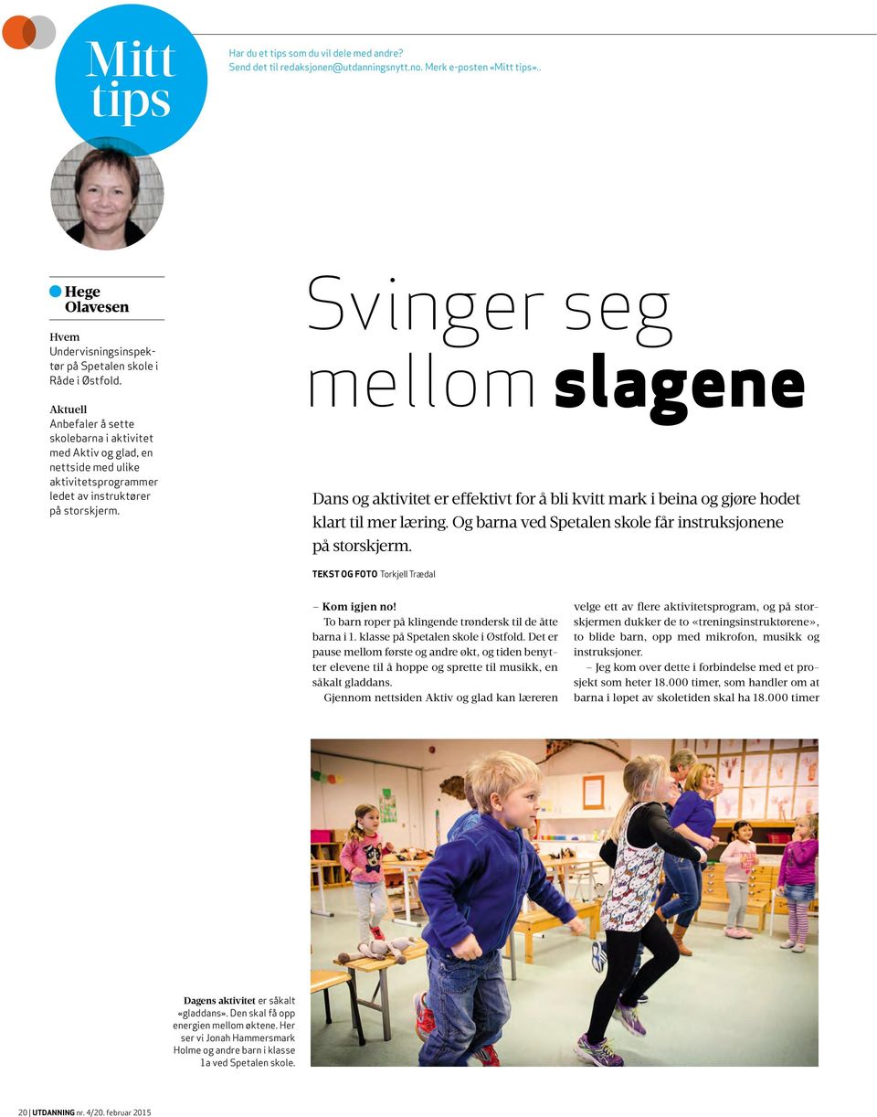 Svinger seg mellom slagene Dans og aktivitet er effektivt for å bli kvitt mark i beina og gjøre hodet klart til mer læring. Og barna ved Spetalen skole får instruksjonene på storskjerm.