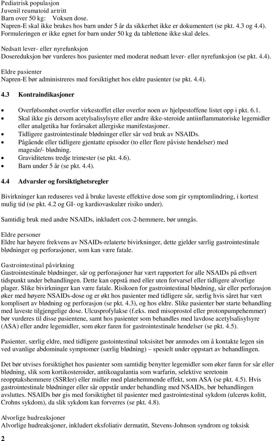 Nedsatt lever- eller nyrefunksjon Dosereduksjon bør vurderes hos pasienter med moderat nedsatt lever- eller nyrefunksjon (se pkt. 4.4).