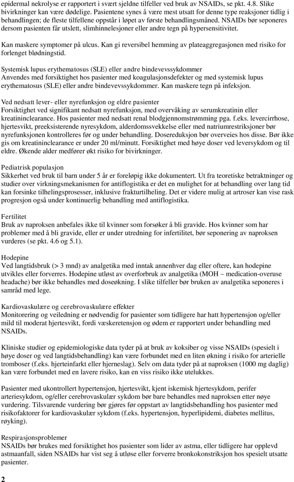 NSAIDs bør seponeres dersom pasienten får utslett, slimhinnelesjoner eller andre tegn på hypersensitivitet. Kan maskere symptomer på ulcus.