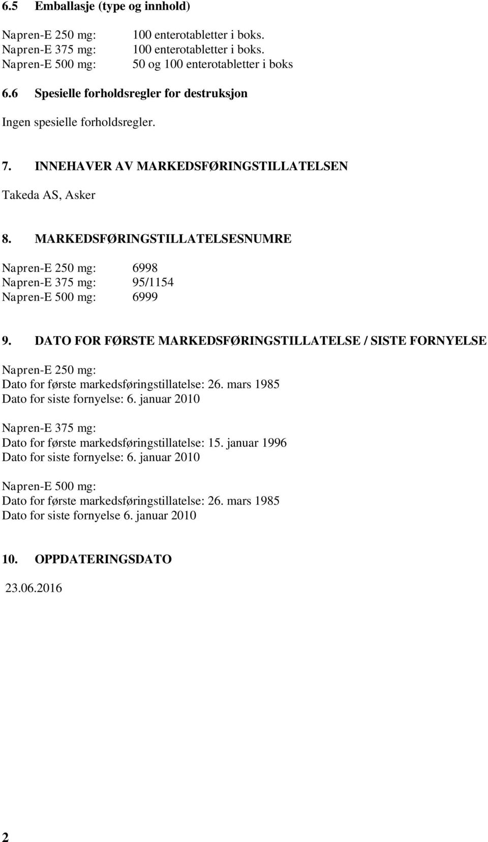 MARKEDSFØRINGSTILLATELSESNUMRE Napren-E 50 mg: 6998 Napren-E 375 mg: 95/1154 Napren-E 500 mg: 6999 9.