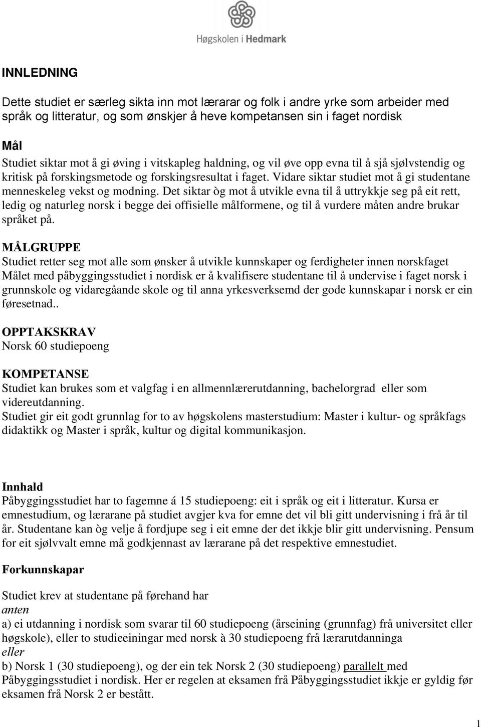 Vidare siktar studiet mot å gi studentane menneskeleg vekst og modning.