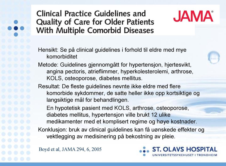 Resultat: De fleste guidelines nevnte ikke eldre med flere komorbide sykdommer, de satte heller ikke opp kortsiktige og langsiktige mål for behandlingen.