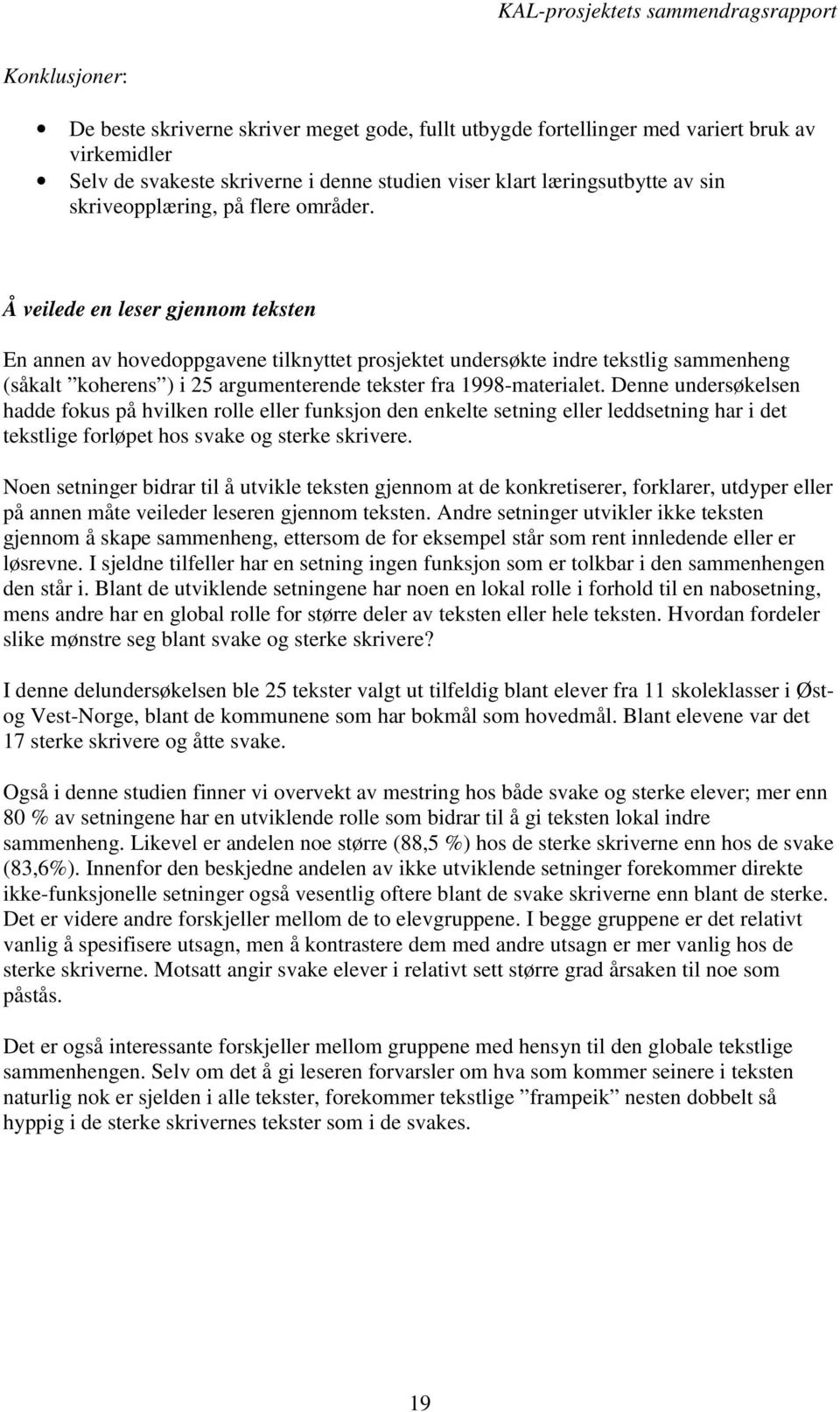 Å veilede en leser gjennom teksten En annen av hovedoppgavene tilknyttet prosjektet undersøkte indre tekstlig sammenheng (såkalt koherens ) i 25 argumenterende tekster fra 1998-materialet.