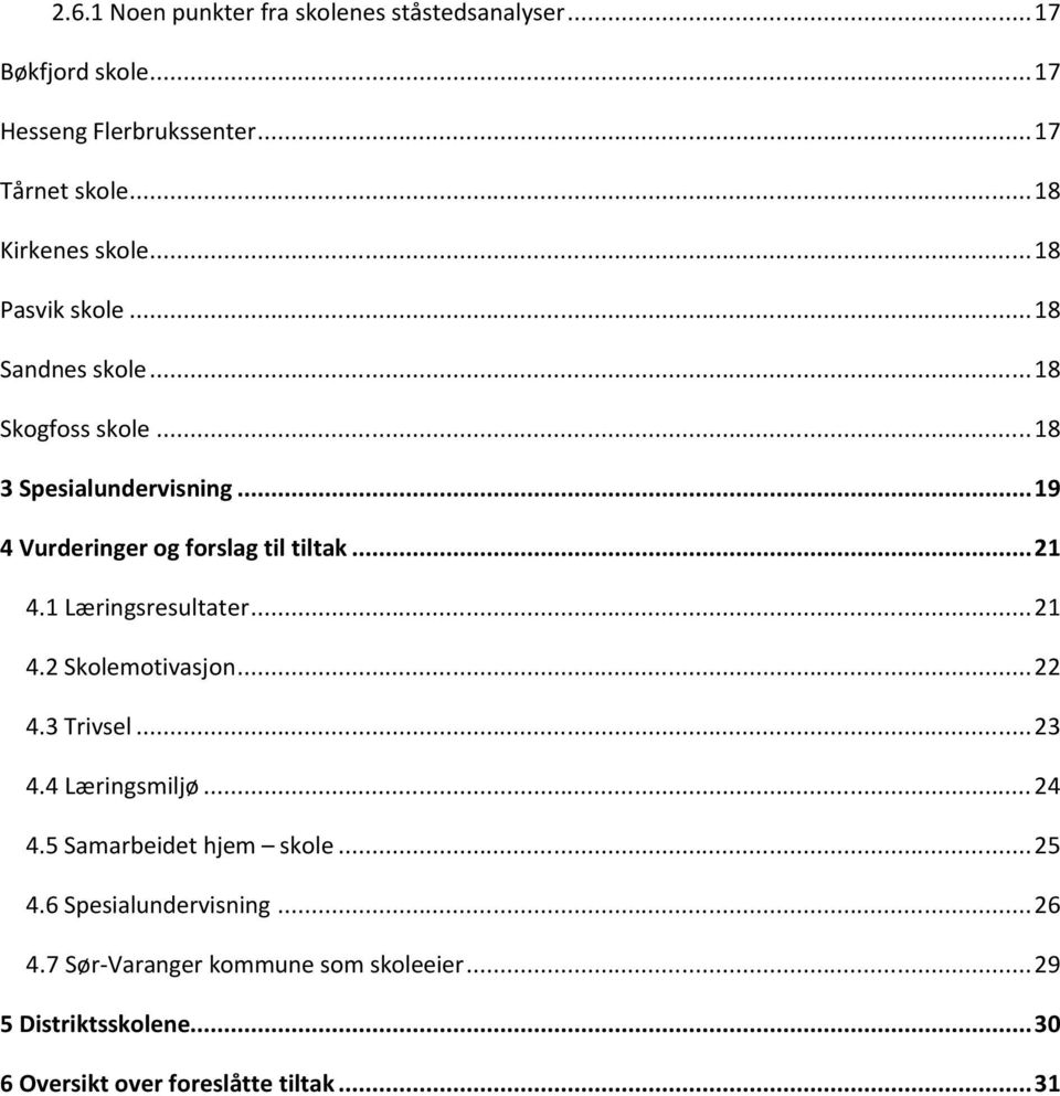 ..19 4 Vurderinger og forslag til tiltak...21 4.1 Læringsresultater...21 4.2 Skolemotivasjon...22 4.3 Trivsel...23 4.