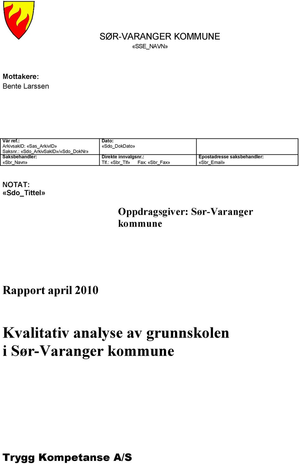 : «Sbr_Tlf» Fax: «Sbr_Fax» Epostadresse saksbehandler: «Sbr_Email» NOTAT: «Sdo_Tittel» Oppdragsgiver: