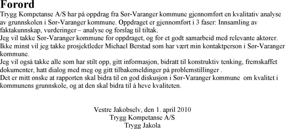 Jeg vil takke Sør-Varanger kommune for oppdraget, og for et godt samarbeid med relevante aktører.