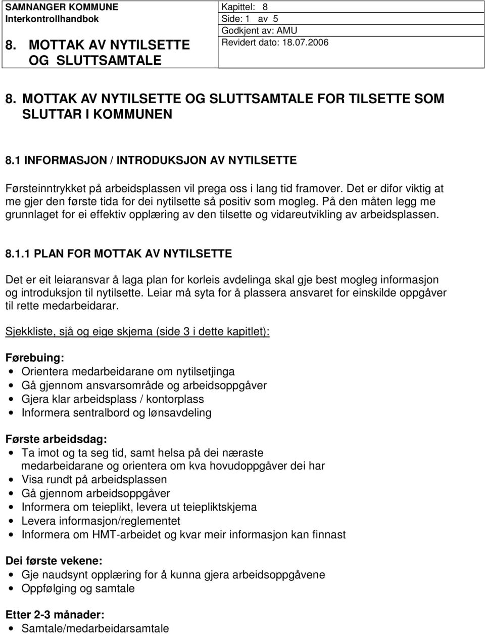 8.1.1 PLAN FOR MOTTAK AV NYTILSETTE Det er eit leiaransvar å laga plan for korleis avdelinga skal gje best mogleg informasjon og introduksjon til nytilsette.