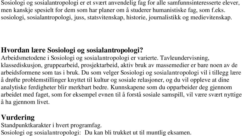 Arbeidsmetodene i Sosiologi og sosialantropologi er varierte.