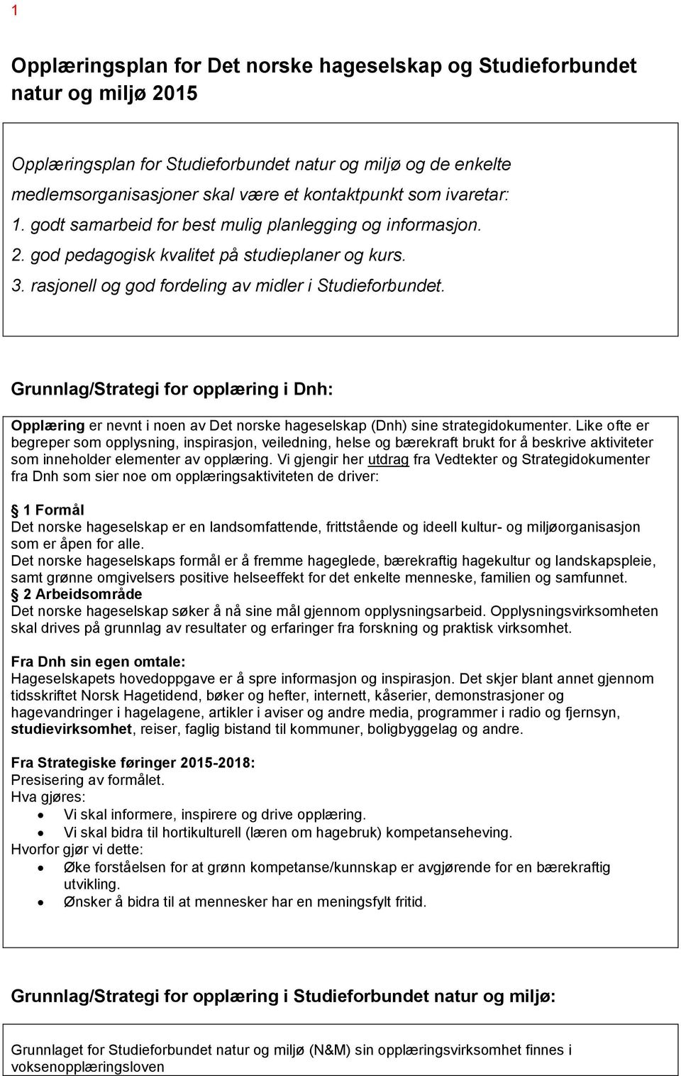 Grunnlag/Strategi for opplæring i Dnh: Opplæring er nevnt i noen av Det norske hageselskap (Dnh) sine strategidokumenter.