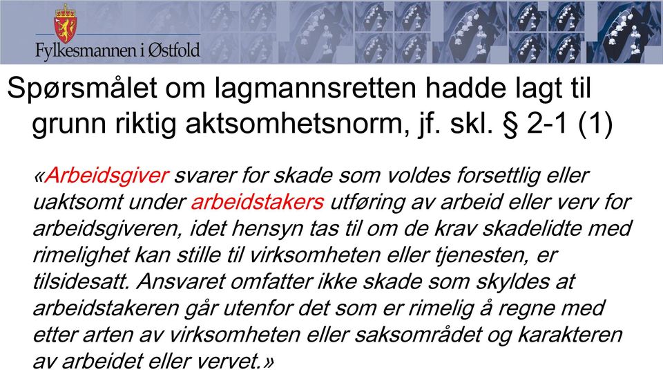 arbeidsgiveren, idet hensyn tas til om de krav skadelidte med rimelighet kan stille til virksomheten eller tjenesten, er tilsidesatt.