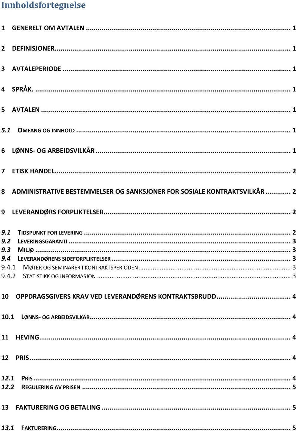 .. 3 9.3 MILJØ... 3 9.4 LEVERANDØRENS SIDEFORPLIKTELSER... 3 9.4.1 MØTER OG SEMINARER I KONTRAKTSPERIODEN... 3 9.4.2 STATISTIKK OG INFORMASJON.