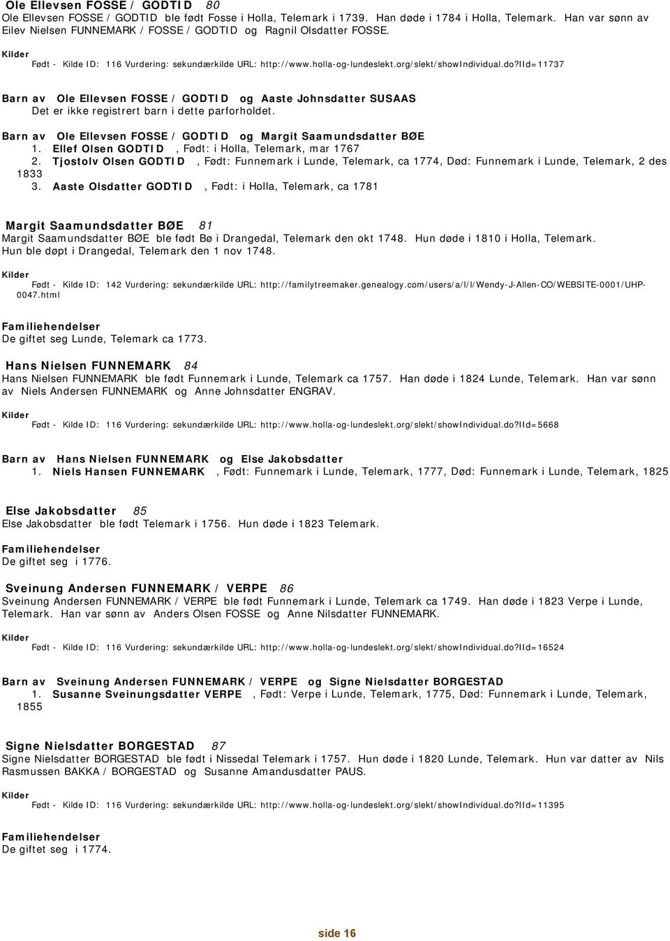 iid=11737 Barn av Ole Ellevsen FOSSE / GODTID og Aaste Johnsdatter SUSAAS Det er ikke registrert barn i dette parforholdet. Barn av Ole Ellevsen FOSSE / GODTID og Margit Saamundsdatter BØE 1.