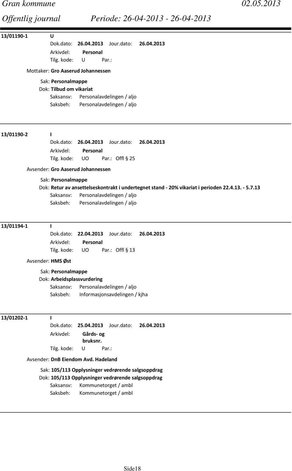 13 Saksansv: Personalavdelingen / aljo Saksbeh: Personalavdelingen / aljo 13/01194 1 I Dok.dato: 22.04.