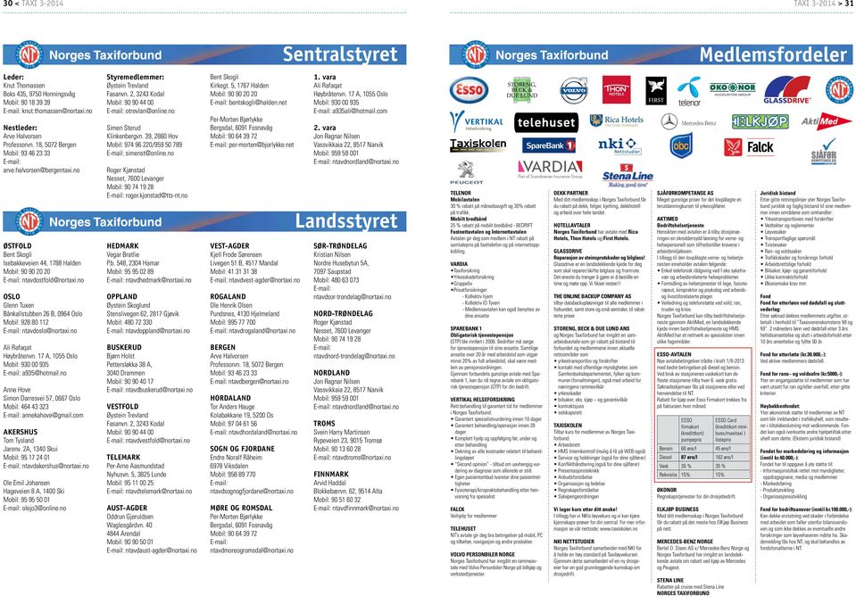 no ØSTFOLD Bent Skogli Isebakkeveien 44, 1788 Halden Mobil: 90 90 20 20 E-mail: ntavdostfold@nortaxi.no OSLO Glenn Tuxen Bånkallstubben 26 B, 0964 Oslo Mobil: 928 80 112 E-mail: ntavdoslo@nortaxi.
