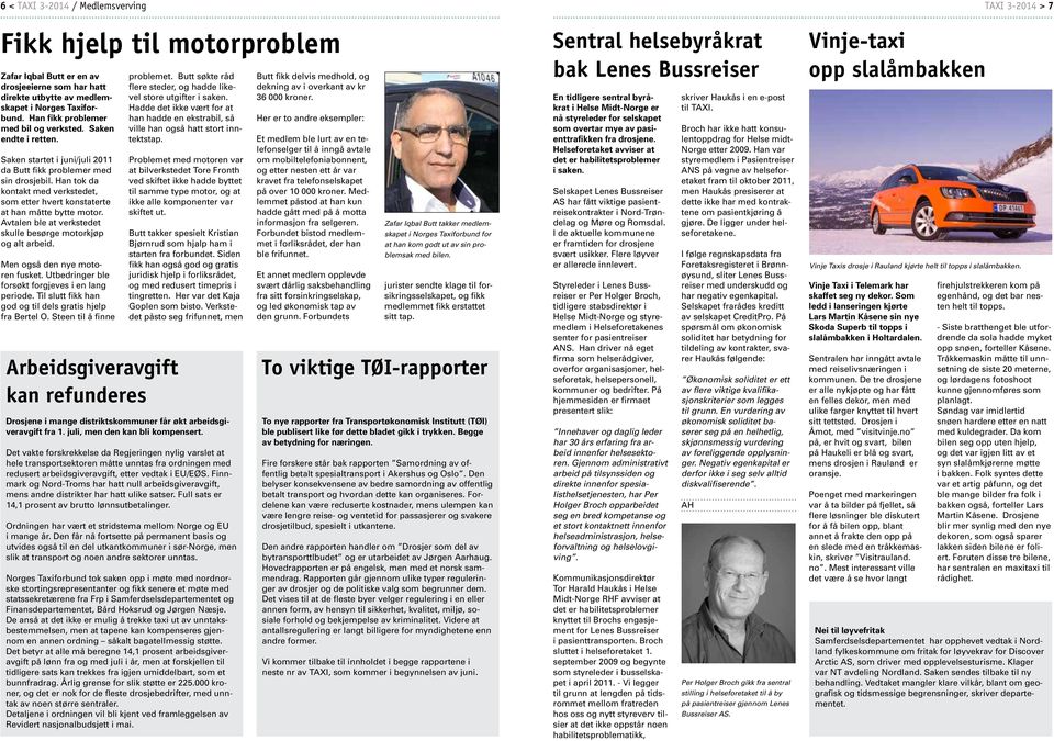 Han tok da kontakt med verkstedet, som etter hvert konstaterte at han måtte bytte motor. Avtalen ble at verkstedet skulle besørge motorkjøp og alt arbeid. Men også den nye motoren fusket.