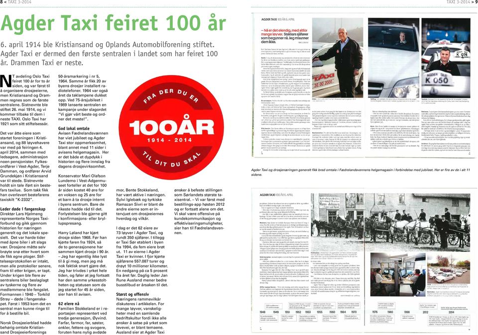 Sistnevnte ble stiftet 26. mai 1914, og vi kommer tilbake til dem i neste TAXI. Oslo Taxi har 1921 som sitt stiftelsessår.