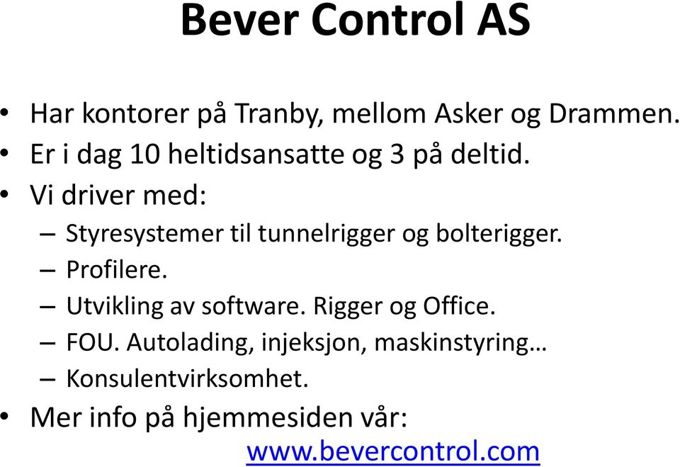 Vi driver med: Styresystemer til tunnelrigger og bolterigger. Profilere.