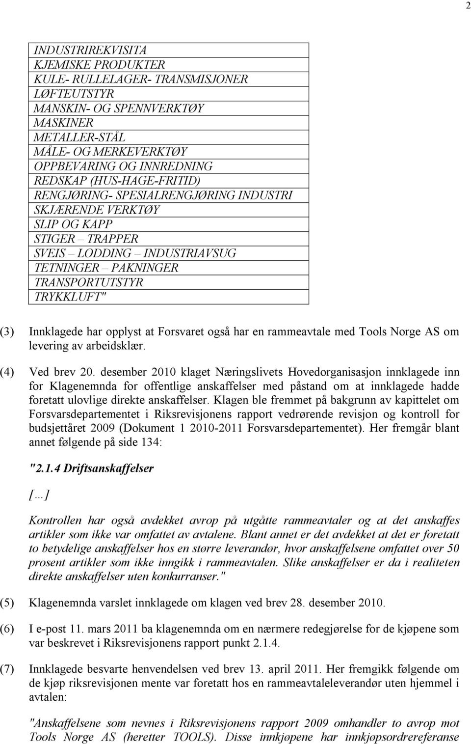 opplyst at Forsvaret også har en rammeavtale med Tools Norge AS om levering av arbeidsklær. (4) Ved brev 20.