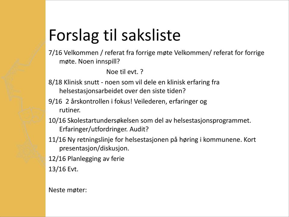 9/16 2 årskontrollen i fokus! Veilederen, erfaringer og rutiner. 10/16 Skolestartundersøkelsen som del av helsestasjonsprogrammet.