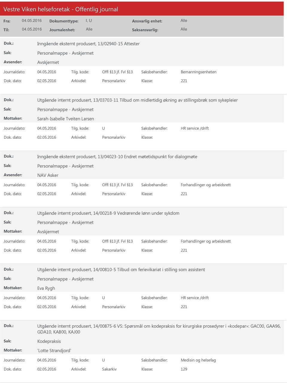 2016 Arkivdel: Personalarkiv Inngående eksternt produsert, 13/04023-10 Endret møtetidspunkt for dialogmøte NAV Asker Forhandlinger og arbeidsrett Dok. dato: 02.05.