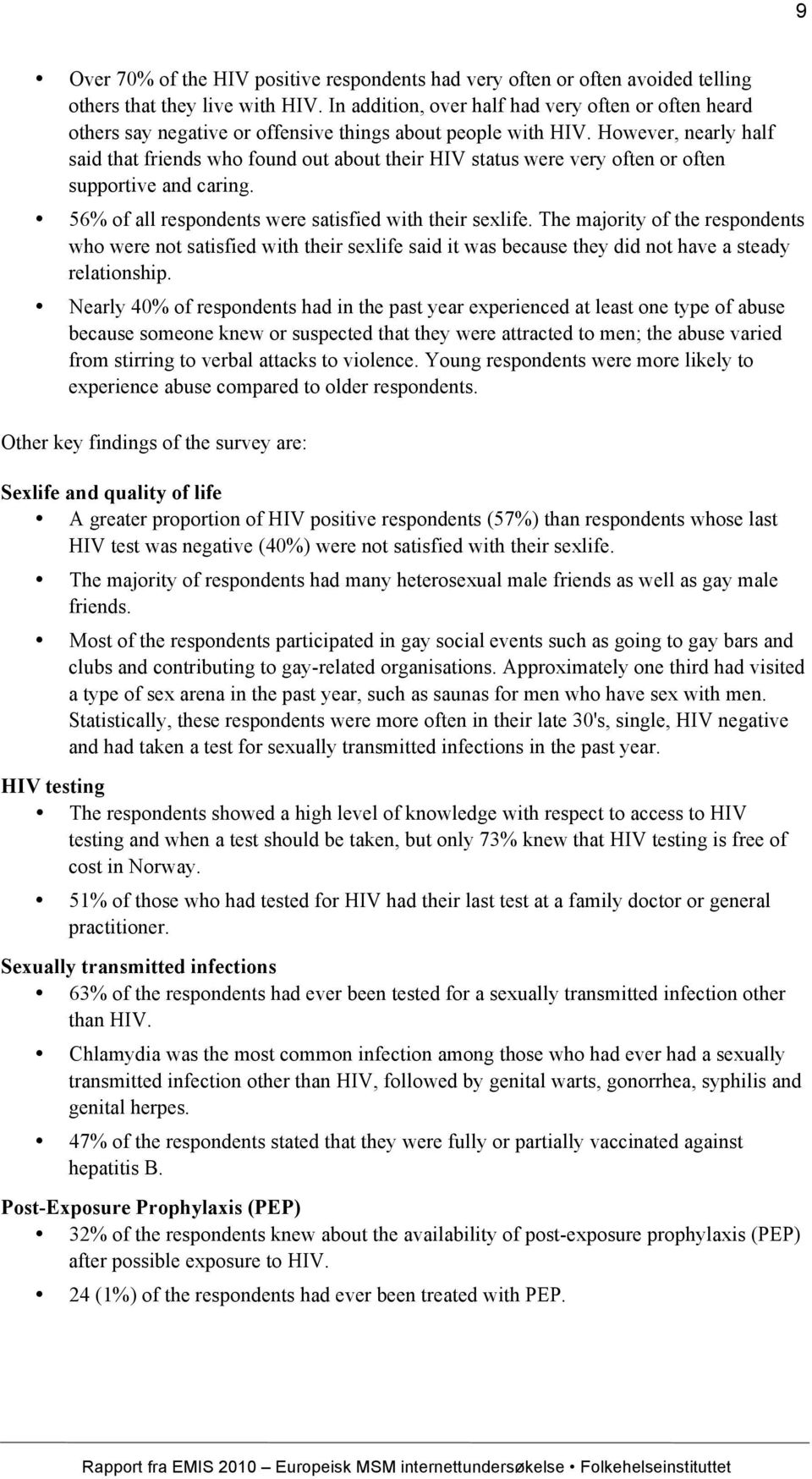 However, nearly half said that friends who found out about their HIV status were very often or often supportive and caring. 56% of all respondents were satisfied with their sexlife.