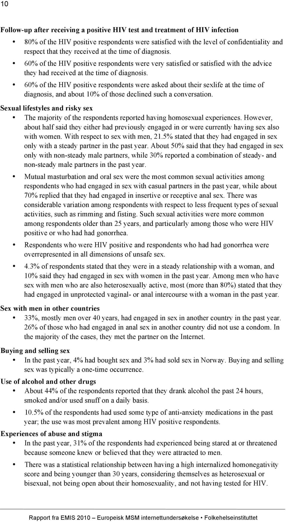 60% of the HIV positive respondents were asked about their sexlife at the time of diagnosis, and about 10% of those declined such a conversation.