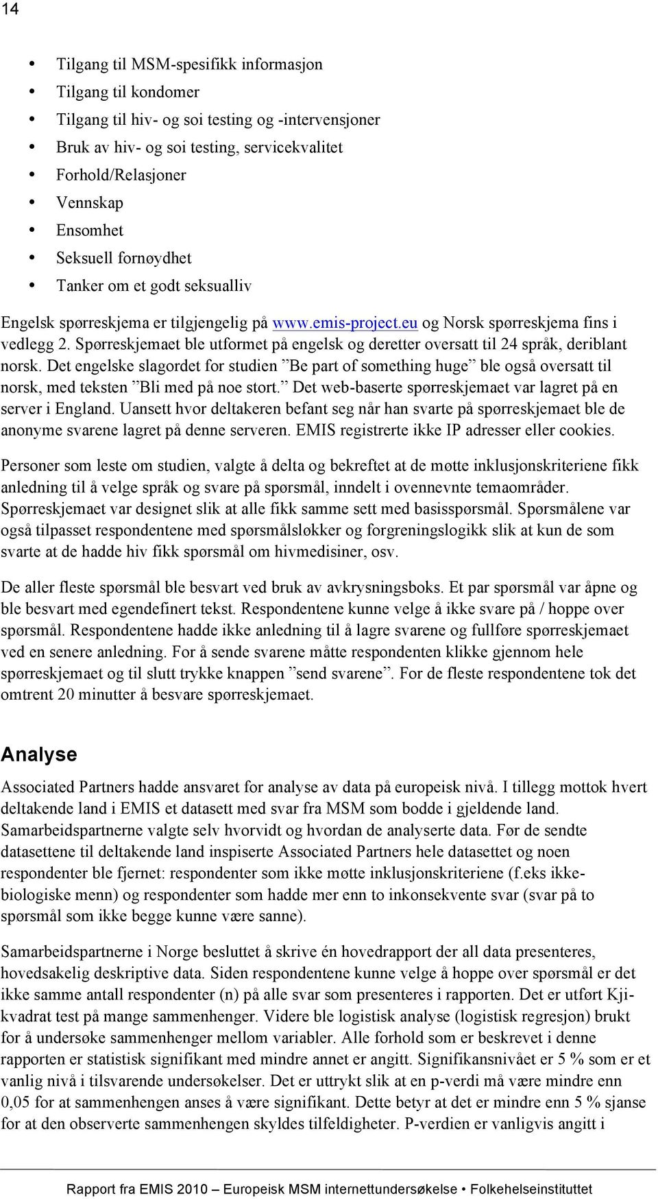 Spørreskjemaet ble utformet på engelsk og deretter oversatt til 24 språk, deriblant norsk.