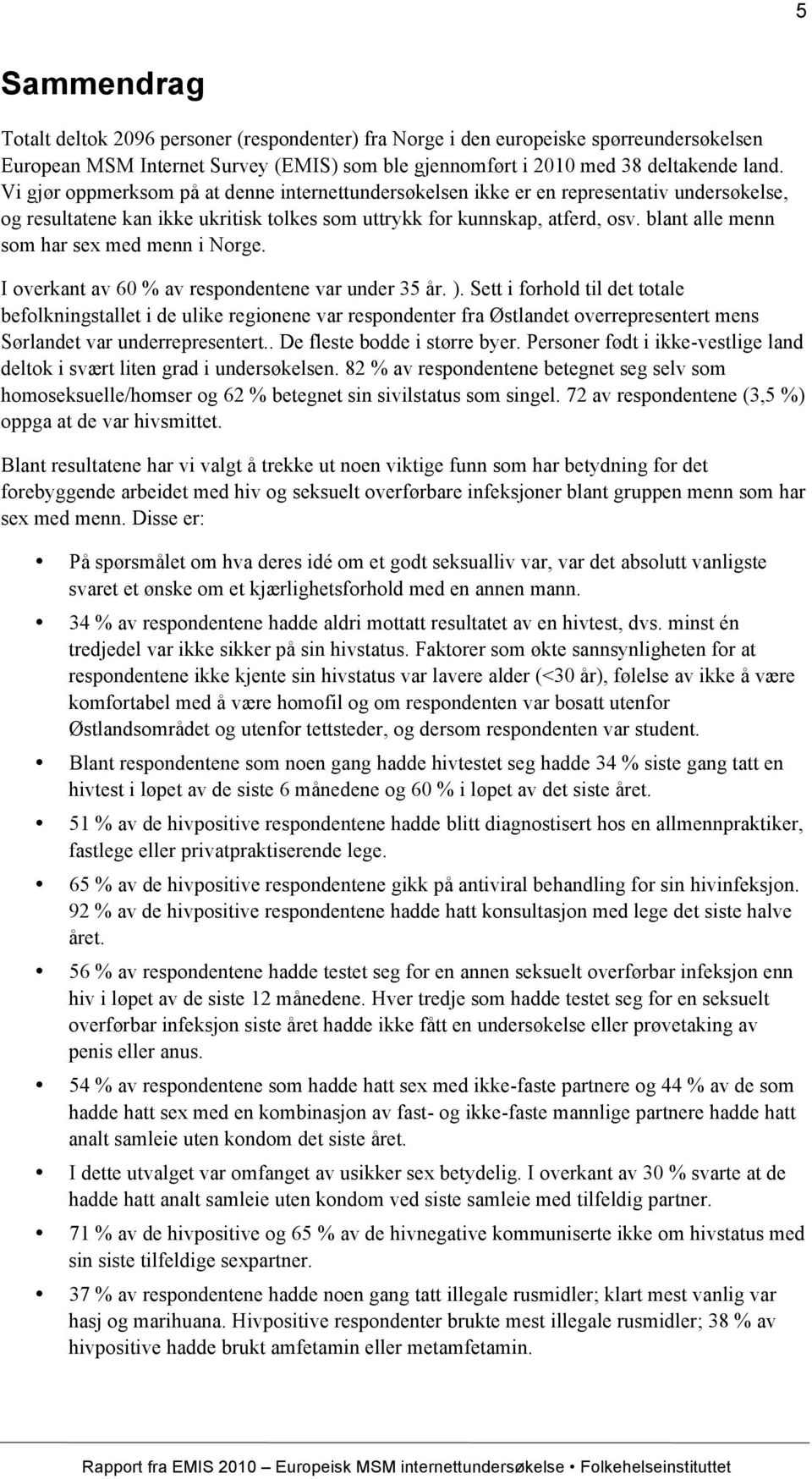 blant alle menn som har sex med menn i Norge. I overkant av 60 % av respondentene var under 35 år. ).