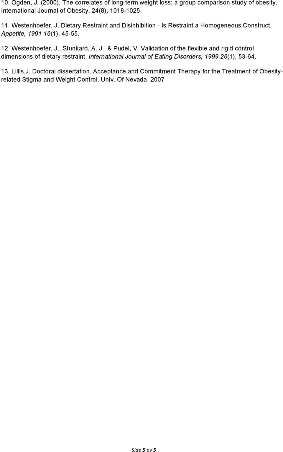 Validation of the flexible and rigid control dimensions of dietary restraint. International Journal of Eating Disorders, 1999.26(1), 53-64. 13. Lillis,J.