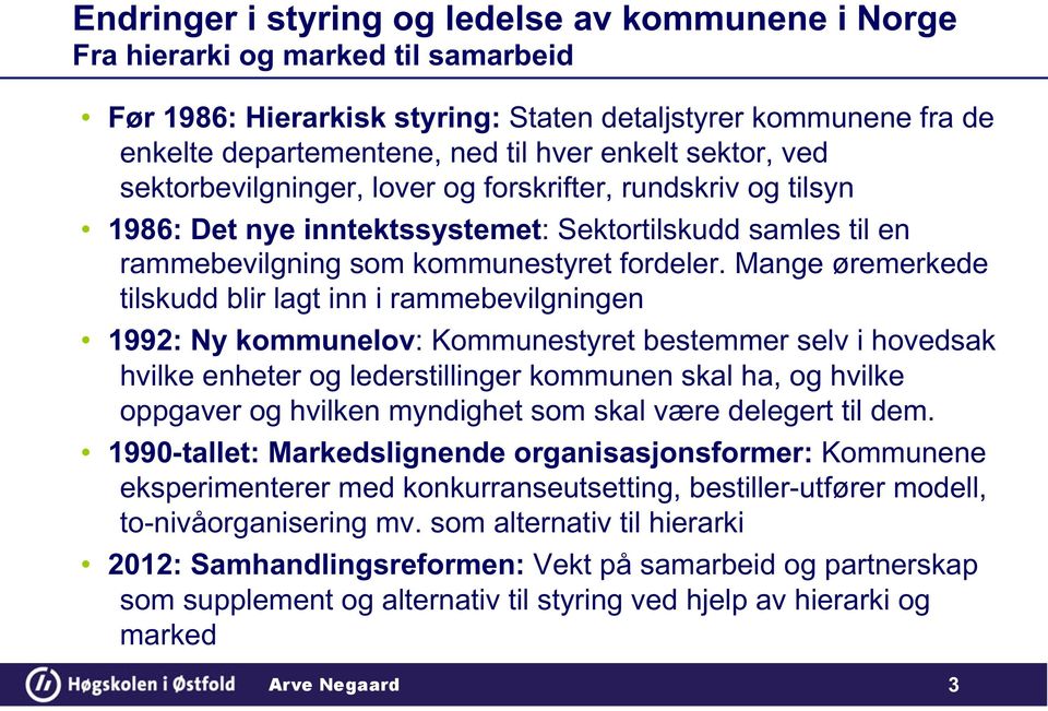 Mange øremerkede tilskudd blir lagt inn i rammebevilgningen 1992: Ny kommunelov: Kommunestyret bestemmer selv i hovedsak hvilke enheter og lederstillinger kommunen skal ha, og hvilke oppgaver og