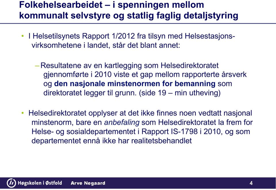 årsverk og den nasjonale minstenormen for bemanning som direktoratet legger til grunn.