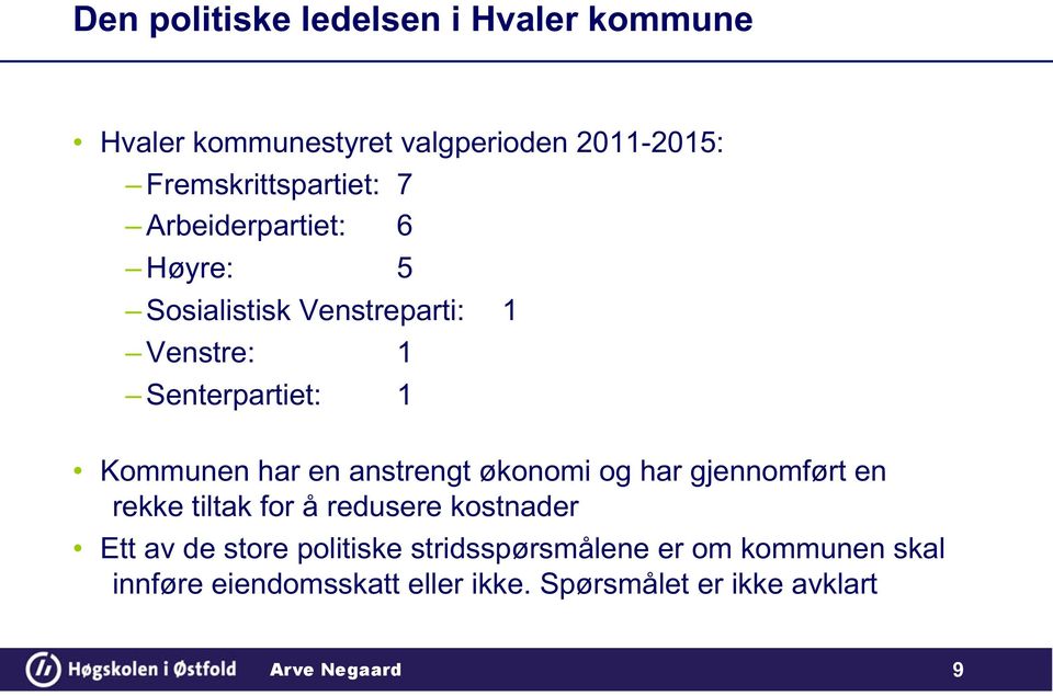 Senterpartiet: 1 Kommunen har en anstrengt økonomi og har gjennomført en rekke tiltak for å redusere