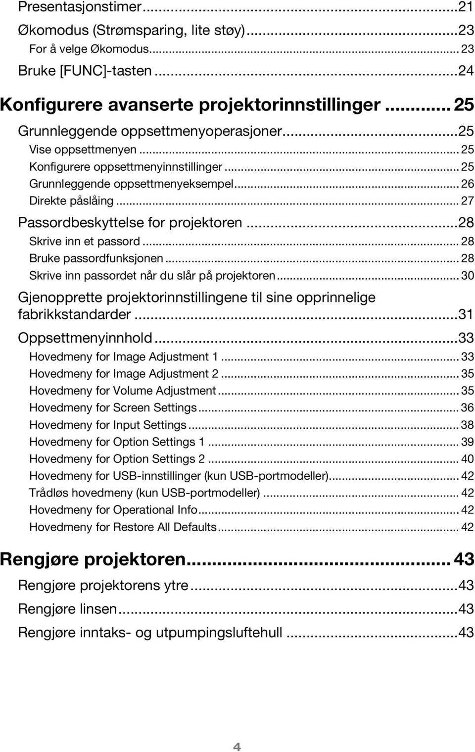 .. 27 Passordbeskyttelse for projektoren...28 Skrive inn et passord... 28 Bruke passordfunksjonen... 28 Skrive inn passordet når du slår på projektoren.