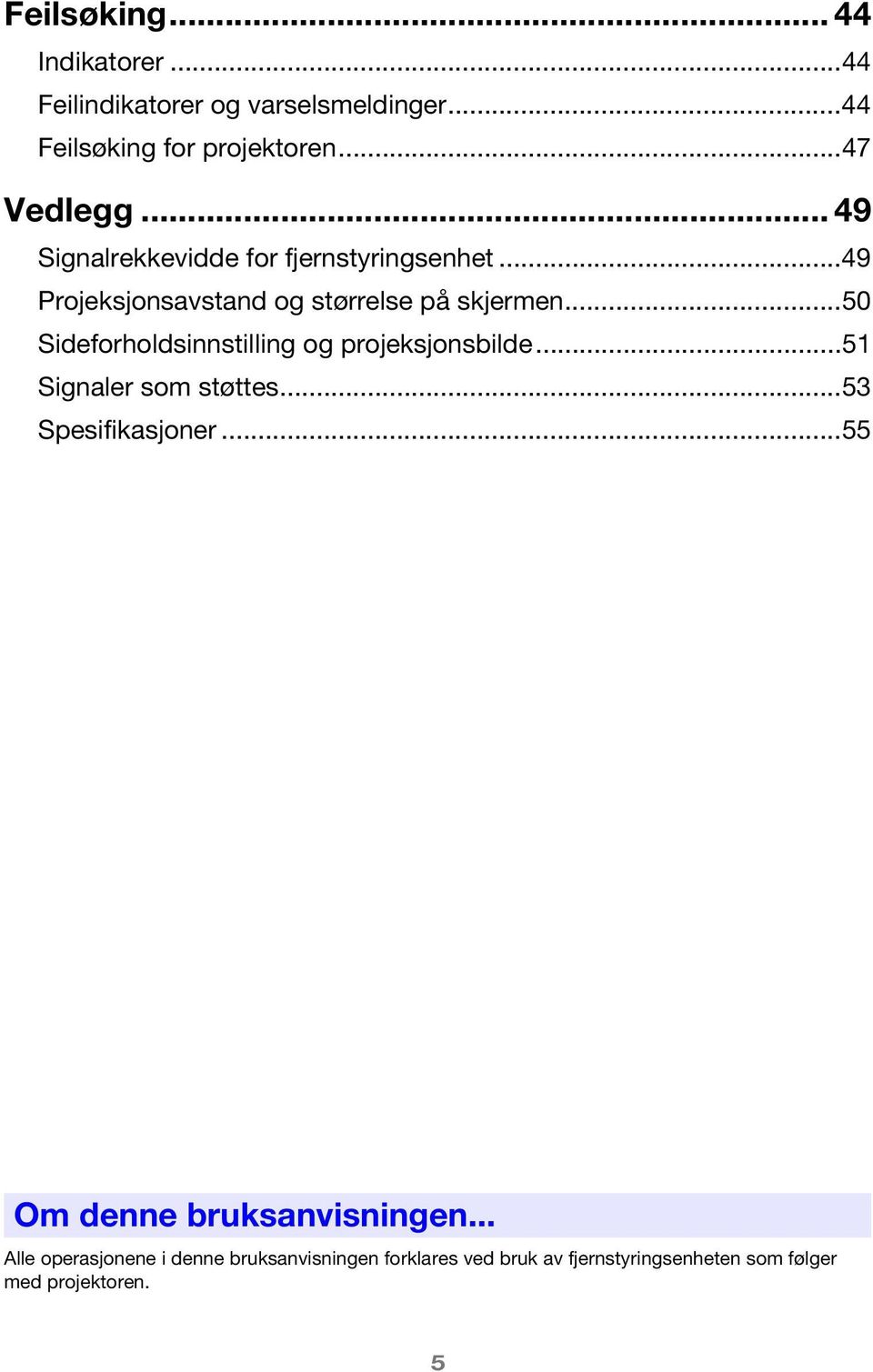 ..50 Sideforholdsinnstilling og projeksjonsbilde...51 Signaler som støttes...53 Spesifikasjoner.