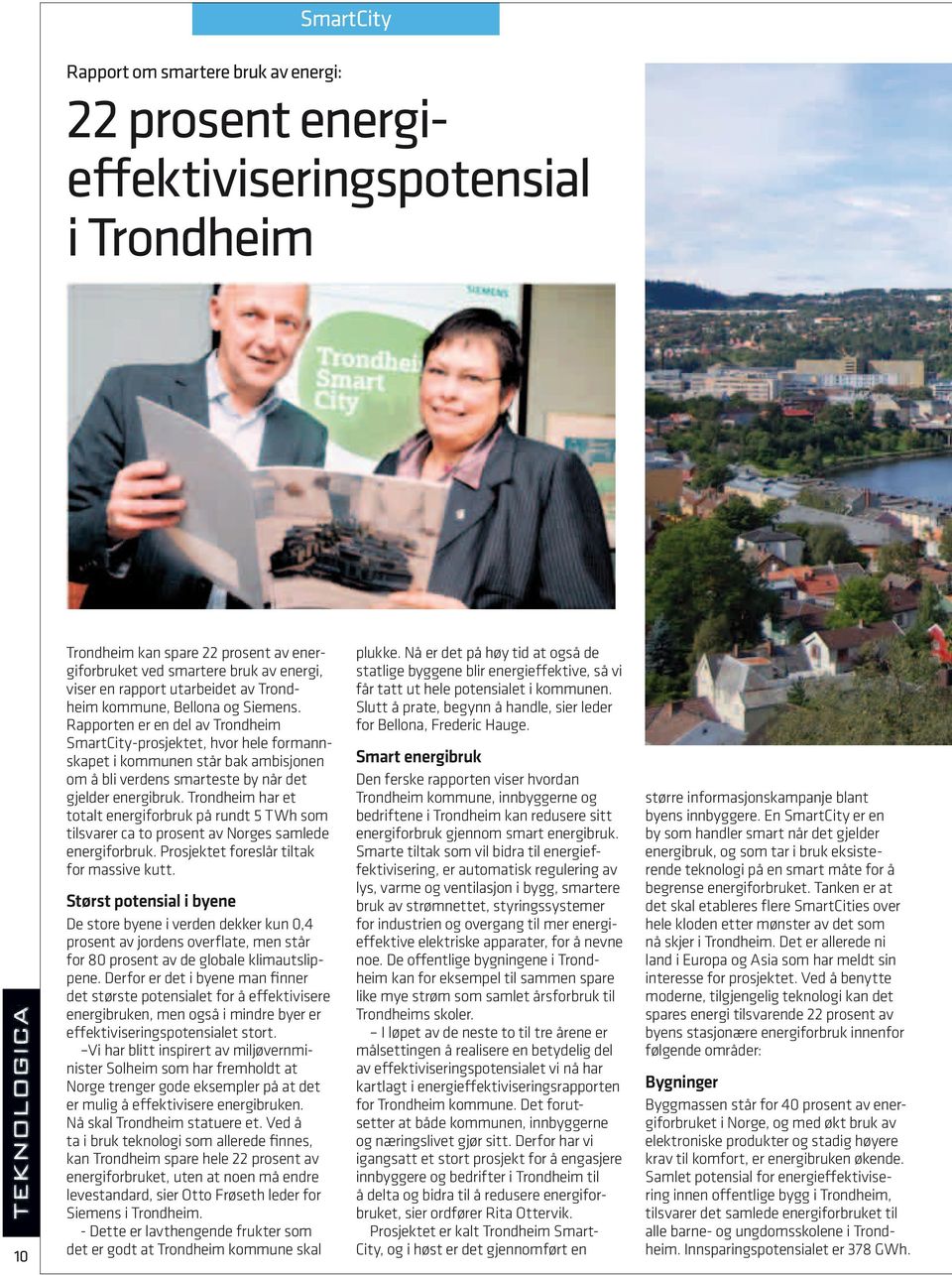 Rapporten er en del av Trondheim SmartCity-prosjektet, hvor hele formannskapet i kommunen står bak ambisjonen om å bli verdens smarteste by når det gjelder energibruk.