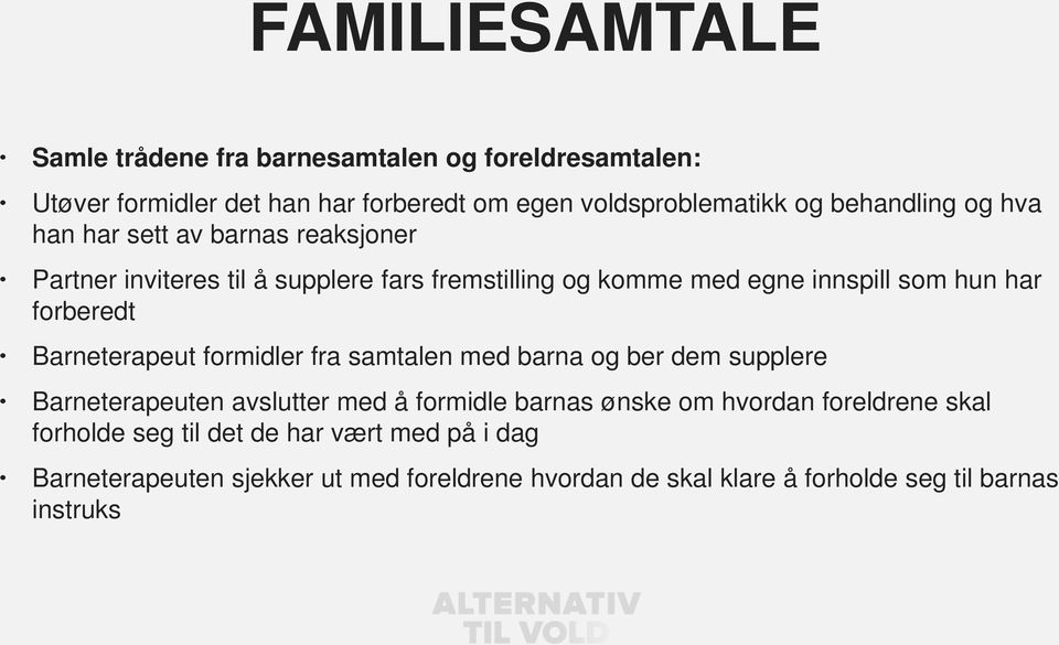 forberedt Barneterapeut formidler fra samtalen med barna og ber dem supplere Barneterapeuten avslutter med å formidle barnas ønske om hvordan