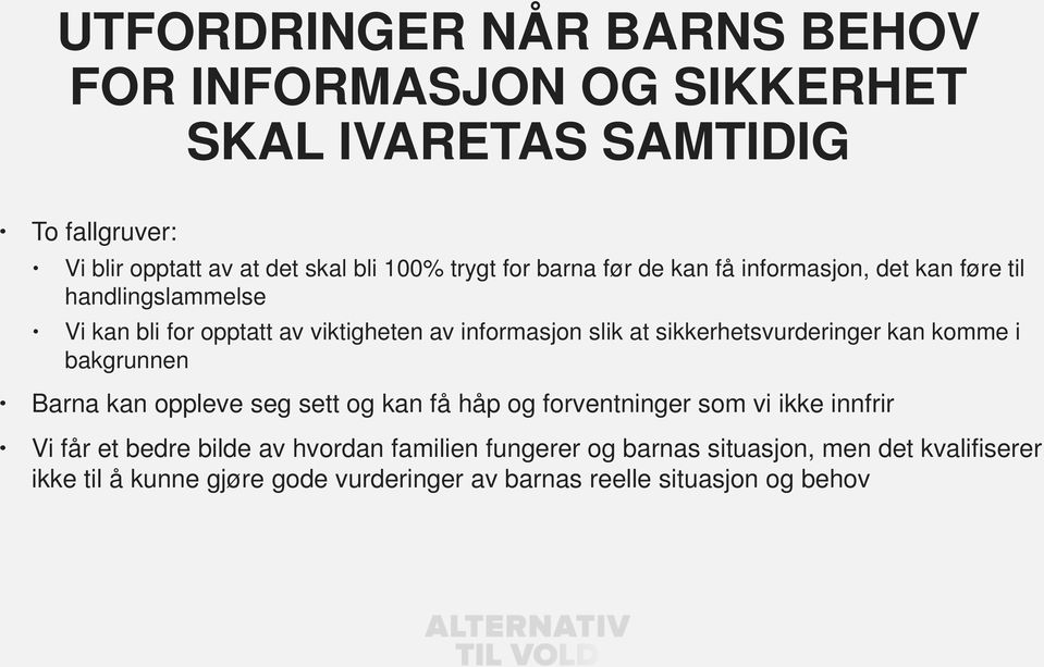 sikkerhetsvurderinger kan komme i bakgrunnen Barna kan oppleve seg sett og kan få håp og forventninger som vi ikke innfrir Vi får et bedre