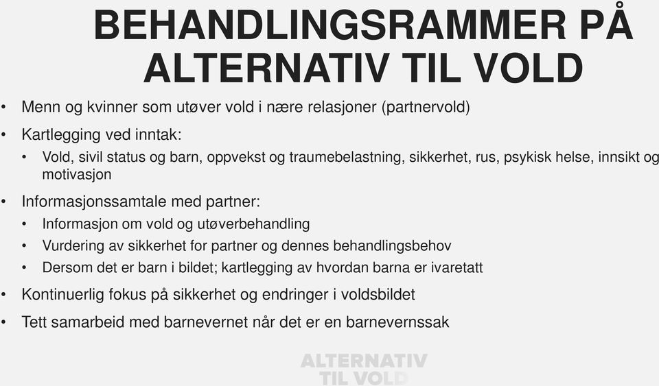 Informasjon om vold og utøverbehandling Vurdering av sikkerhet for partner og dennes behandlingsbehov Dersom det er barn i bildet;