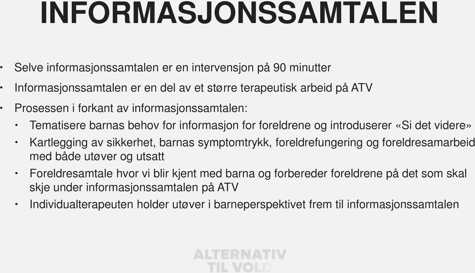 sikkerhet, barnas symptomtrykk, foreldrefungering og foreldresamarbeid med både utøver og utsatt Foreldresamtale hvor vi blir kjent med barna og