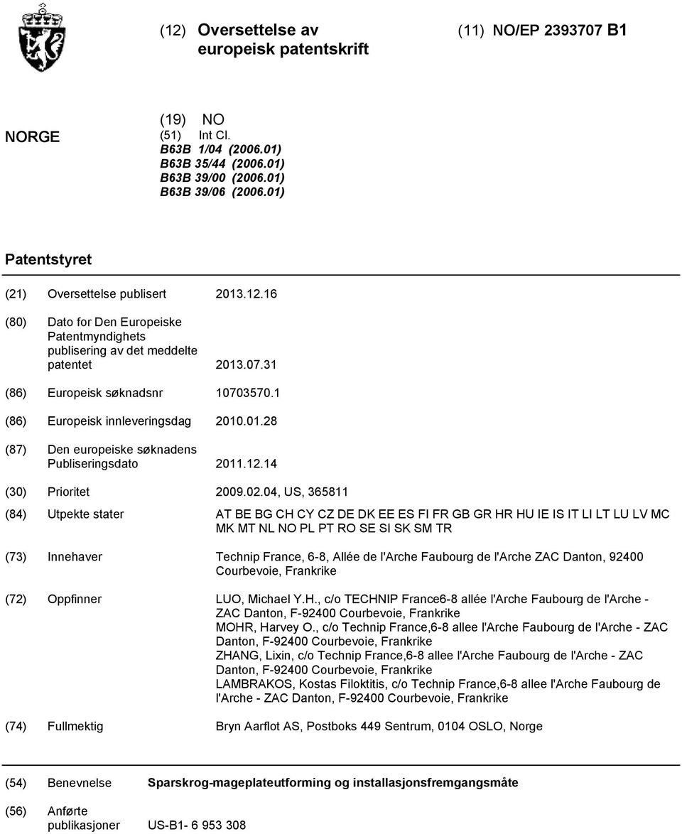 1 (86) Europeisk innleveringsdag 20.01.28 (87) Den europeiske søknadens Publiseringsdato 2011.12.14 (30) Prioritet 2009.02.