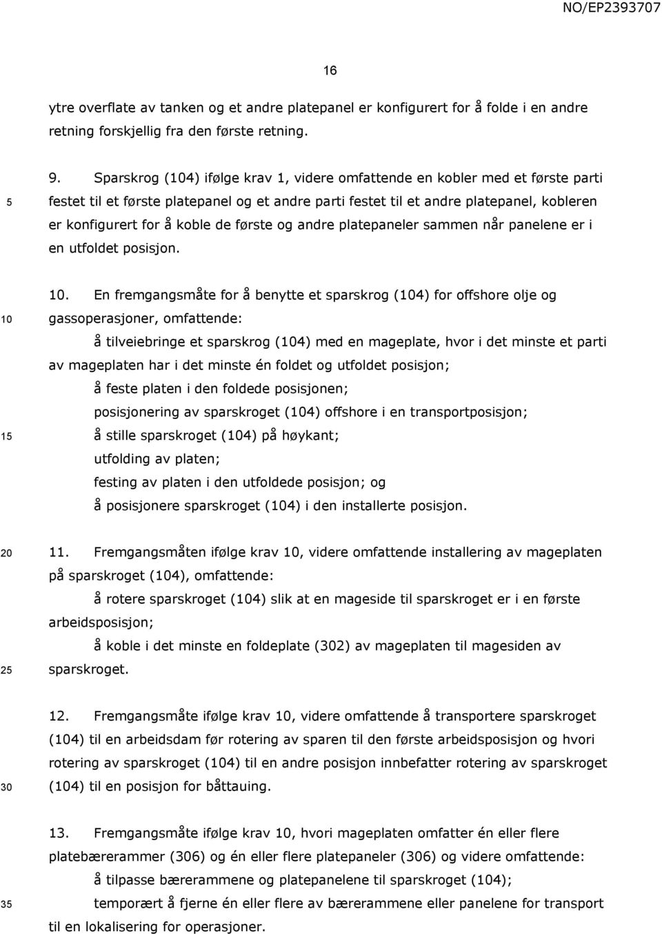 første og andre platepaneler sammen når panelene er i en utfoldet posisjon. 1.