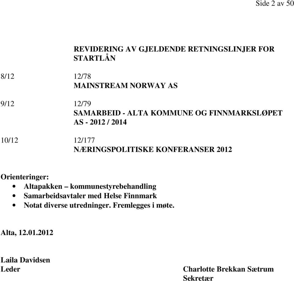 KONFERANSER 2012 Orienteringer: Altapakken kommunestyrebehandling Samarbeidsavtaler med Helse Finnmark