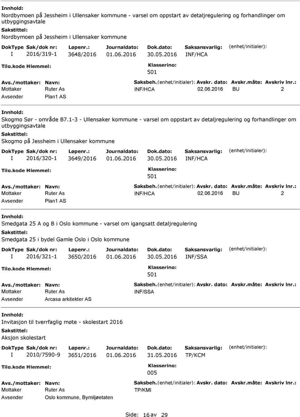 1-3 - llensaker kommune - varsel om oppstart av detaljregulering og forhandlinger om utbyggingsavtale Skogmo på Jessheim i llensaker kommune 2016/320-1 3649/2016 NF/HCA Avs./mottaker: Navn: Saksbeh.