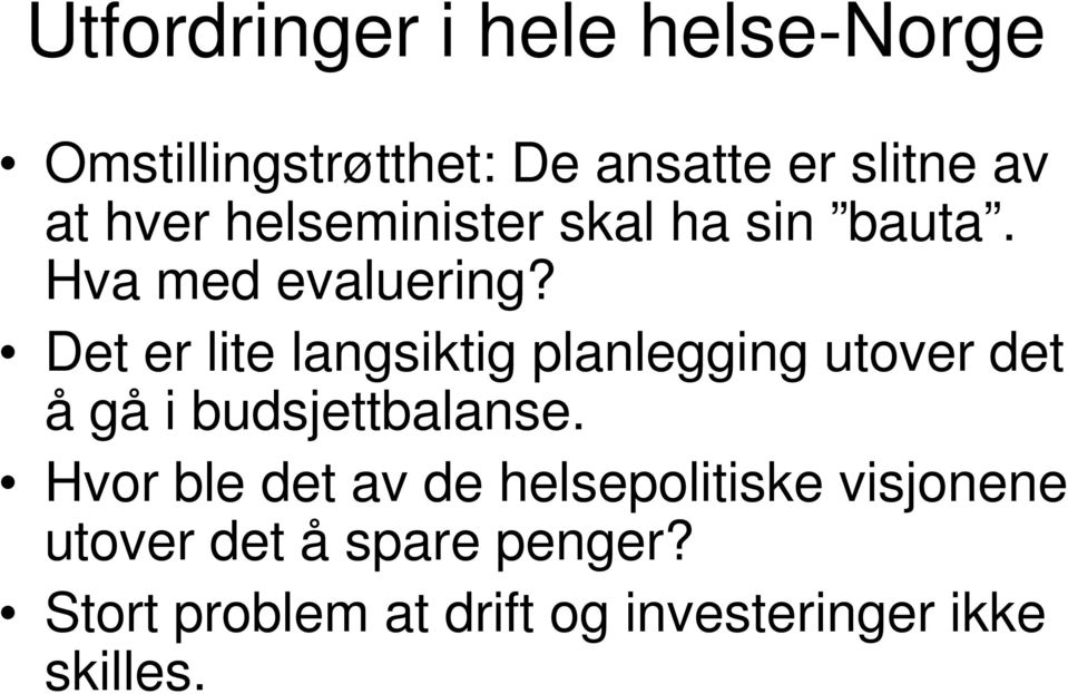 Det er lite langsiktig planlegging utover det å gå i budsjettbalanse.