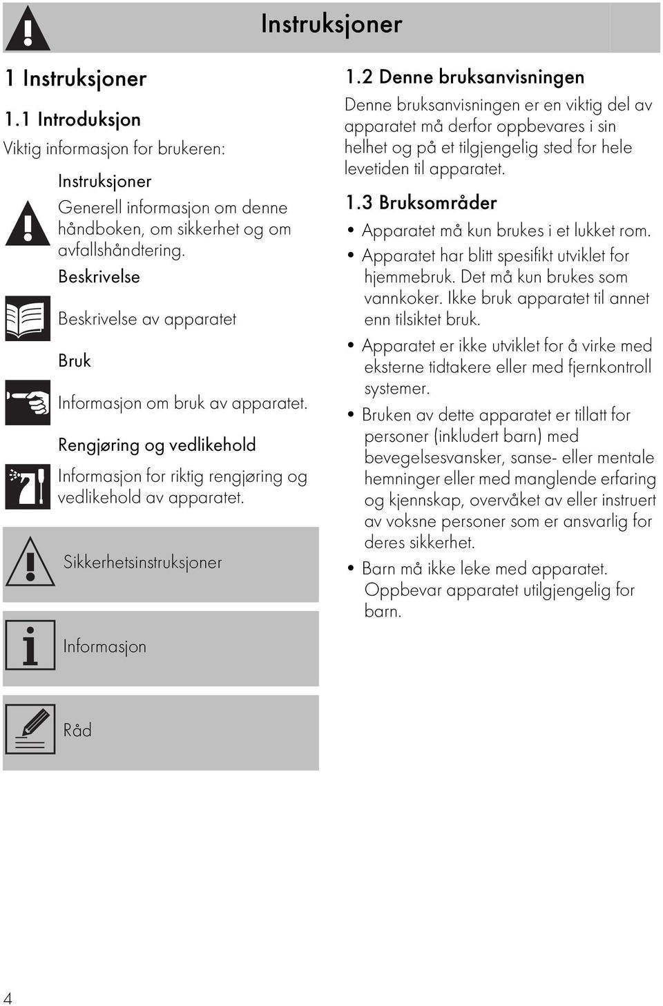 Sikkerhetsinstruksjoner Informasjon 1.