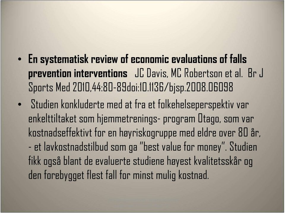 06098 Studien konkluderte med at fra et folkehelseperspektiv var enkelttiltaket som hjemmetrenings- program Otago, som var