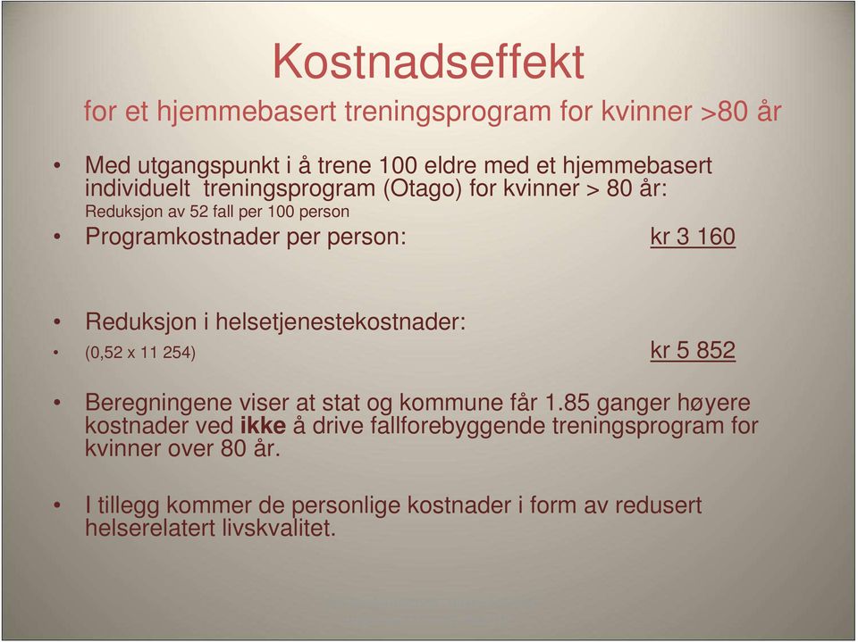 Reduksjon i helsetjenestekostnader: (0,52 x 11 254) kr 5 852 Beregningene viser at stat og kommune får 1.