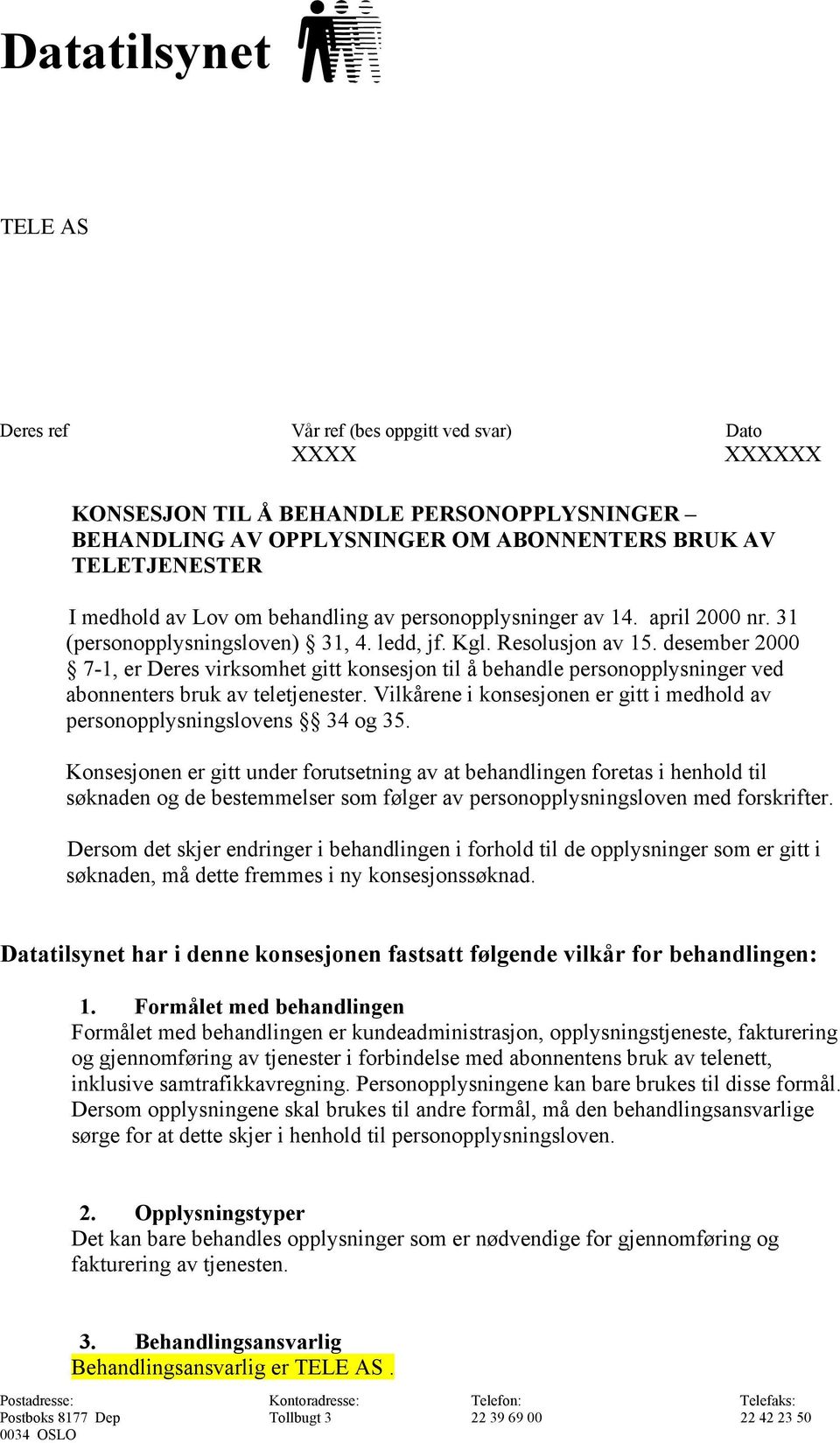 desember 2000 7-1, er Deres virksomhet gitt konsesjon til å behandle personopplysninger ved abonnenters bruk av teletjenester.