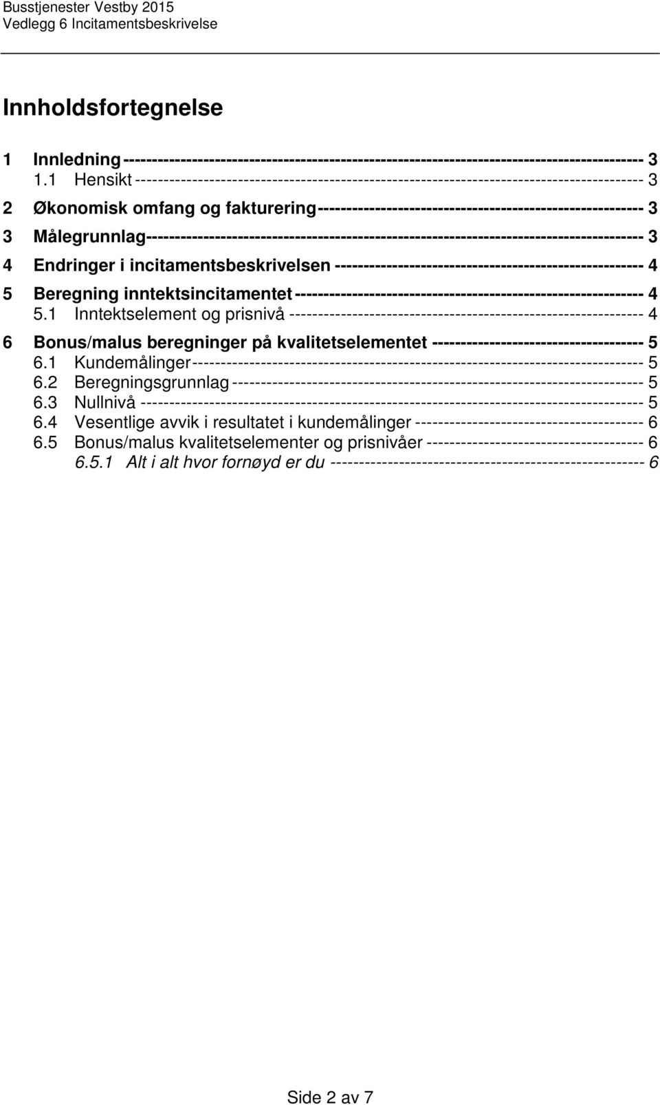 Målegrunnlag --------------------------------------------------------------------------------------- 3 4 Endringer i incitamentsbeskrivelsen ------------------------------------------------------ 4 5